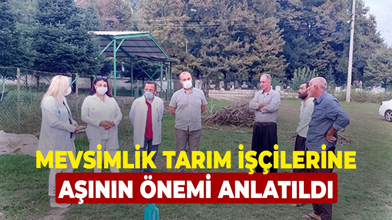 Mevsimlik Tarım İşçilerine Aşının Önemi Anlatıldı