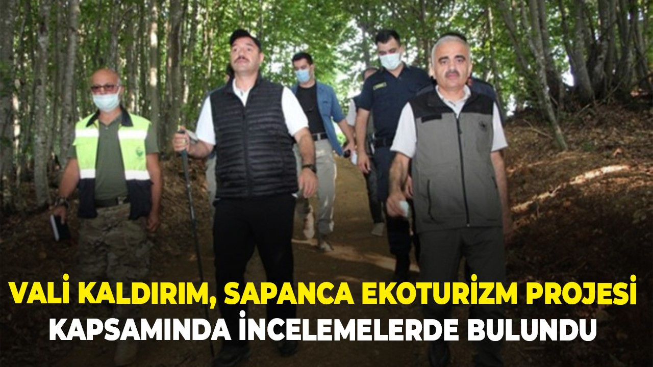 Vali Kaldırım, Sapanca Ekoturizm Projesi kapsamında incelemelerde bulundu