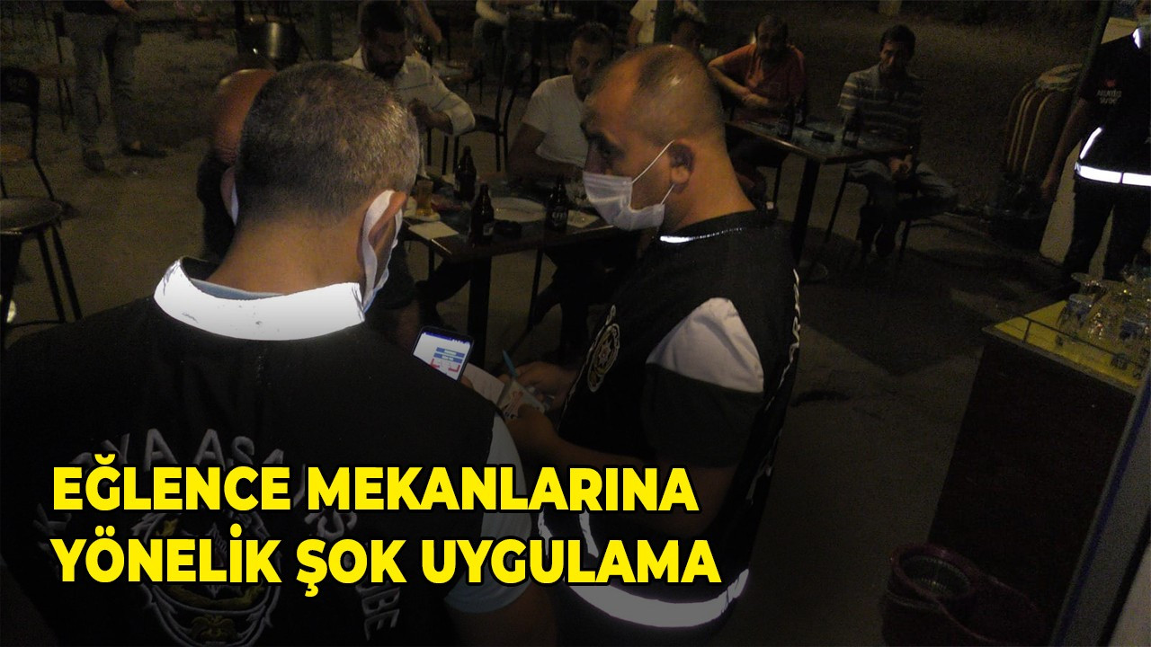 İçkili Eğlence Mekanlarına yönelik şok uygulama