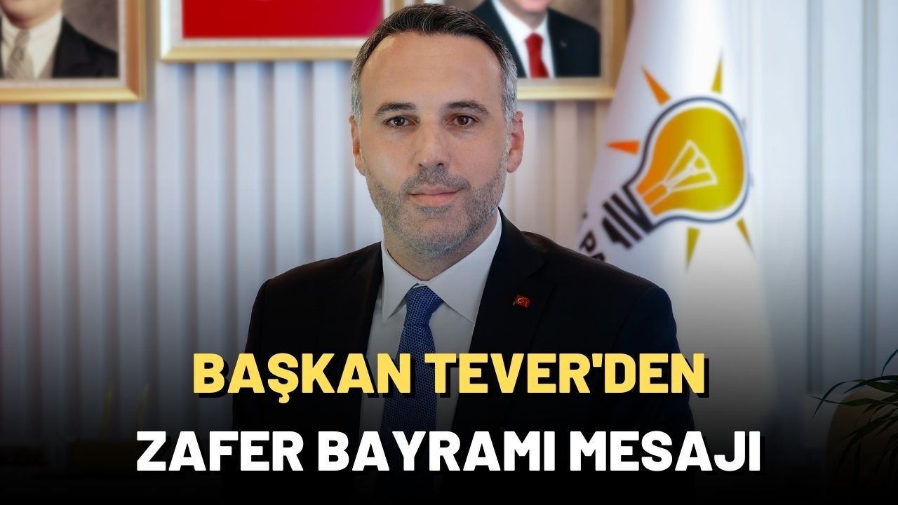 Başkan Tever'den, 30 Ağustos Zafer Bayramı Mesajı