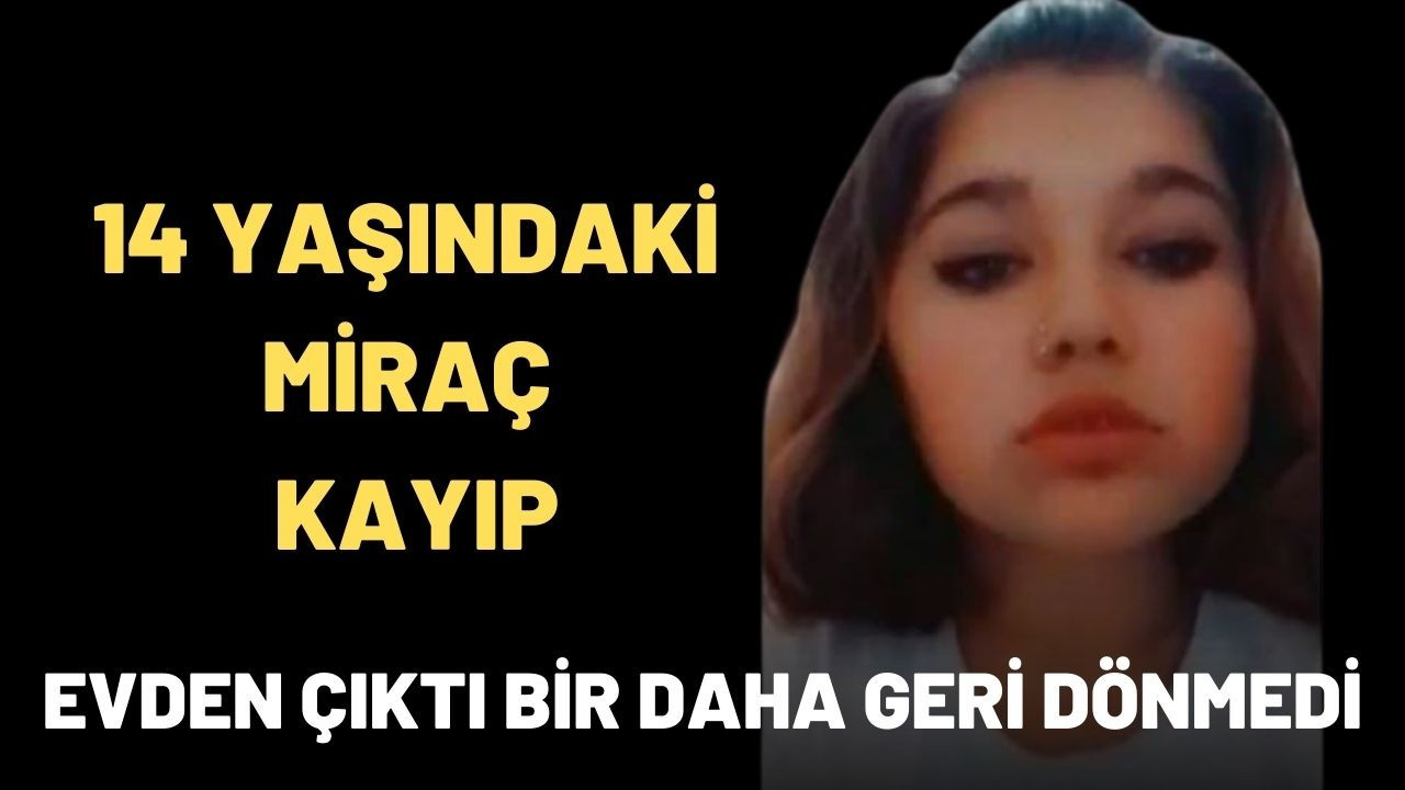 14 yaşındaki Miraç kayıp!