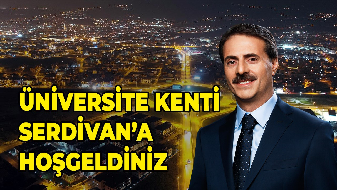 Üniversite Kenti Serdivan’a Hoş Geldiniz