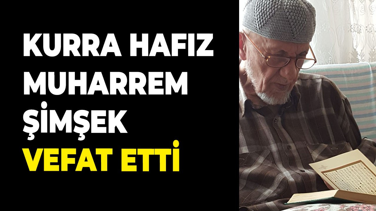 Kurra Hafız Muharrem Şimşek vefat etti