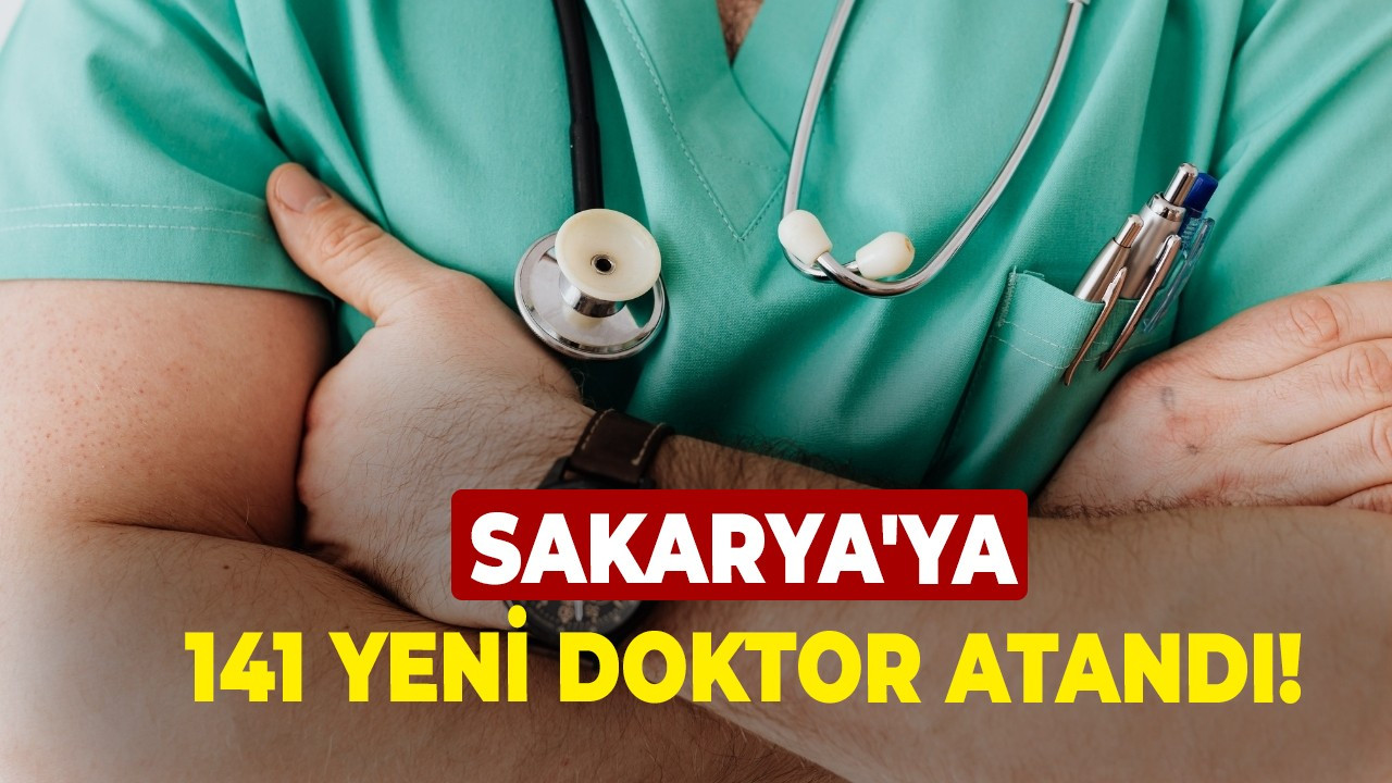 Sakarya'ya 141 yeni doktor atandı!