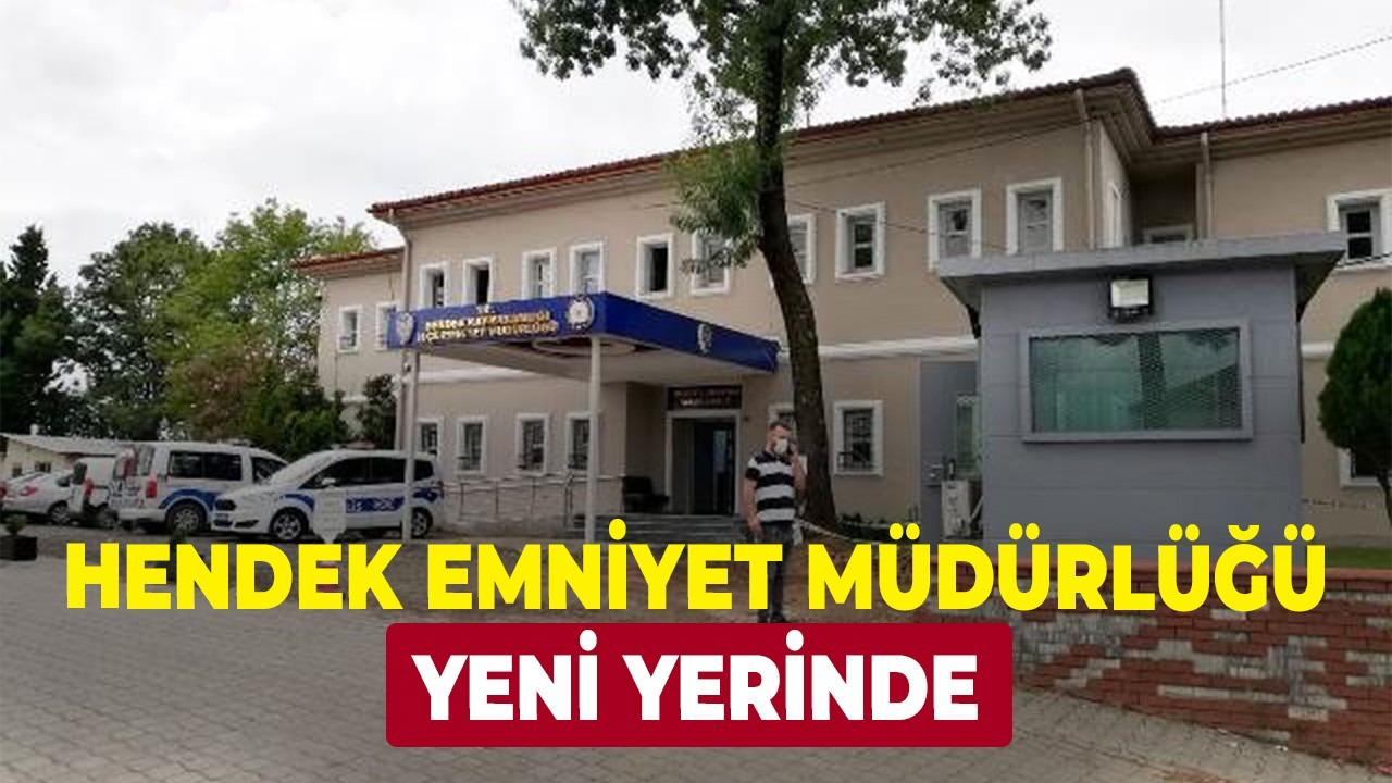 Hendek Emniyet Müdürlüğü yeni yerinde