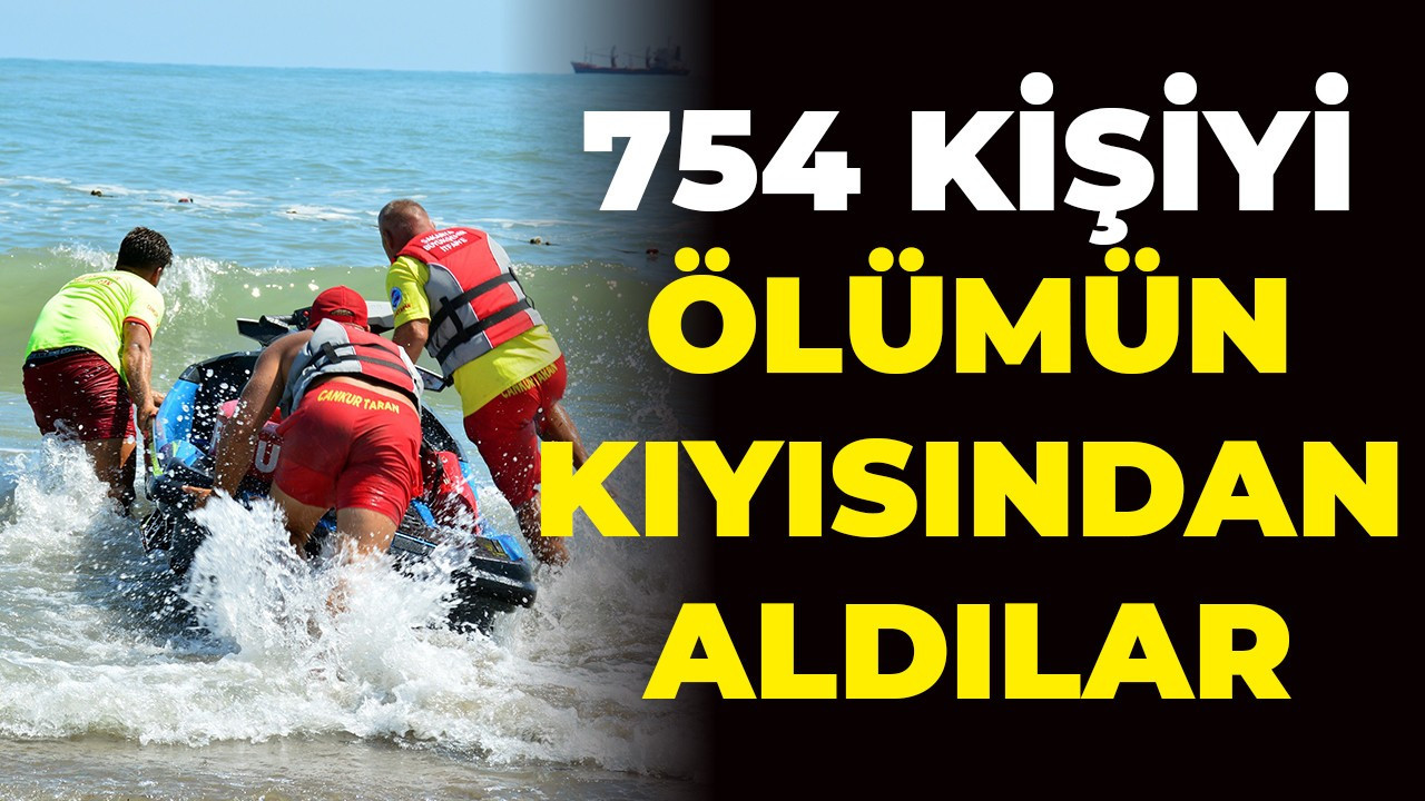 754 kişiyi ölümün kıyısından aldılar