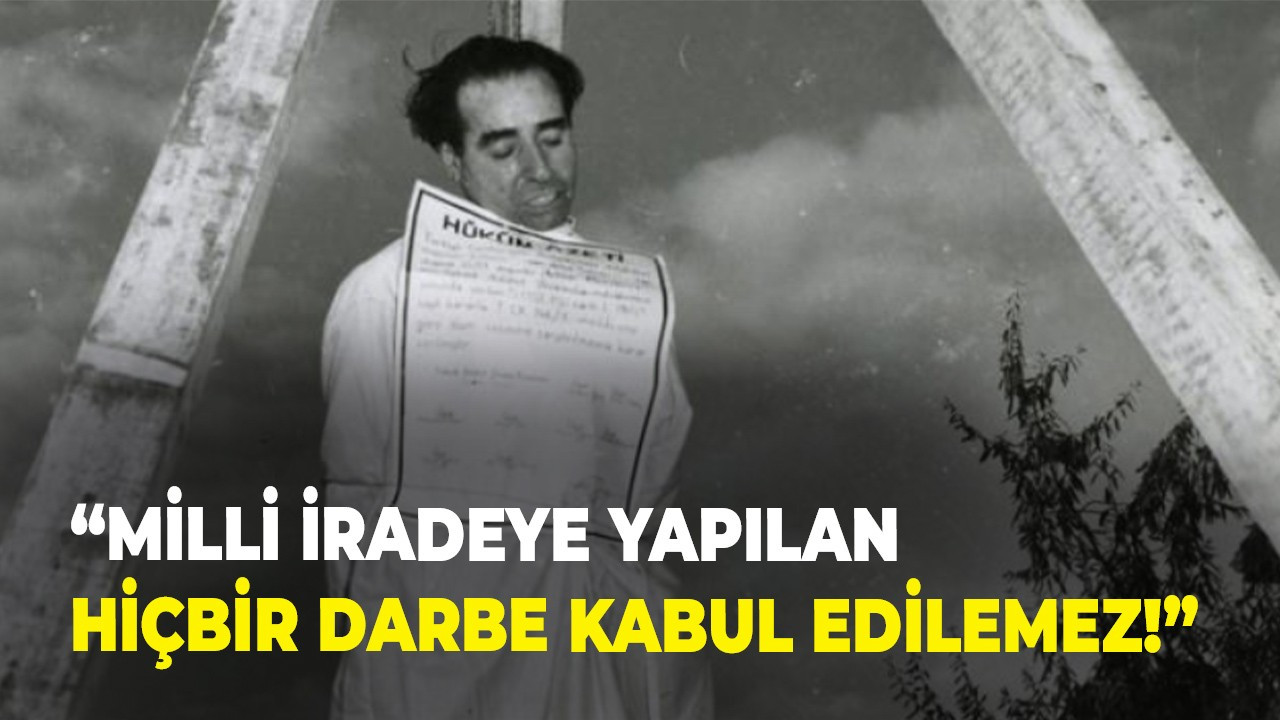 “Milli iradeye yapılan hiçbir darbe kabul edilemez!”