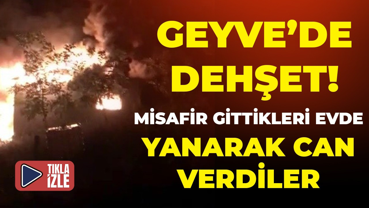 Geyve'de dehşet! Aynı aileden 4 kişi hayatını kaybetti