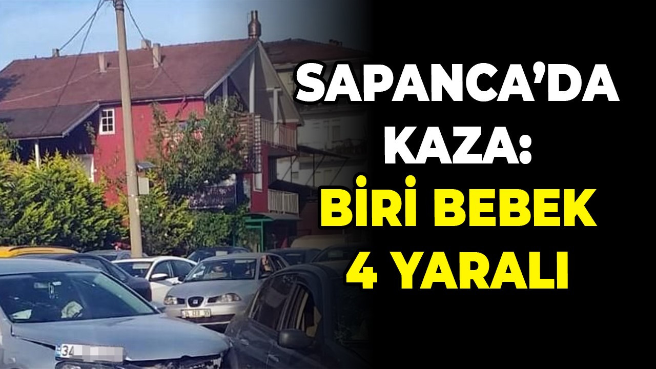 Sapanca’da kaza: Biri bebek 4 yaralı