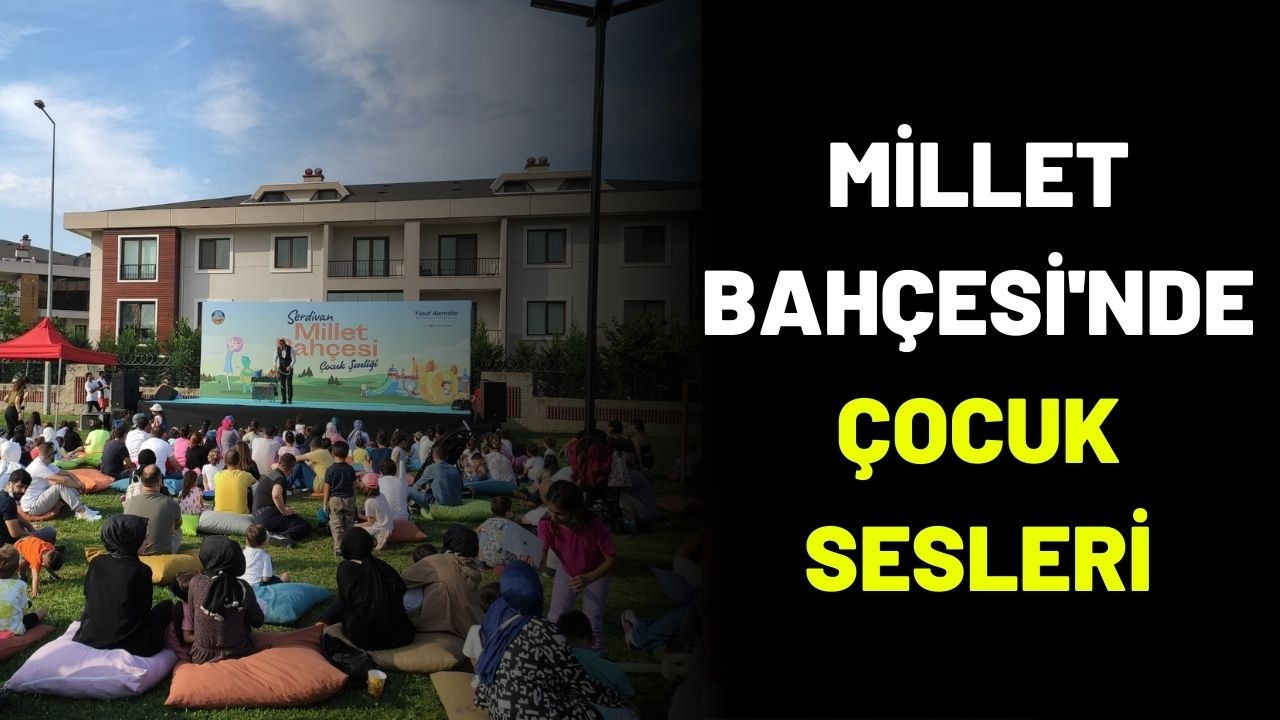 Serdivan Millet Bahçesi’nde çocuk sesleri