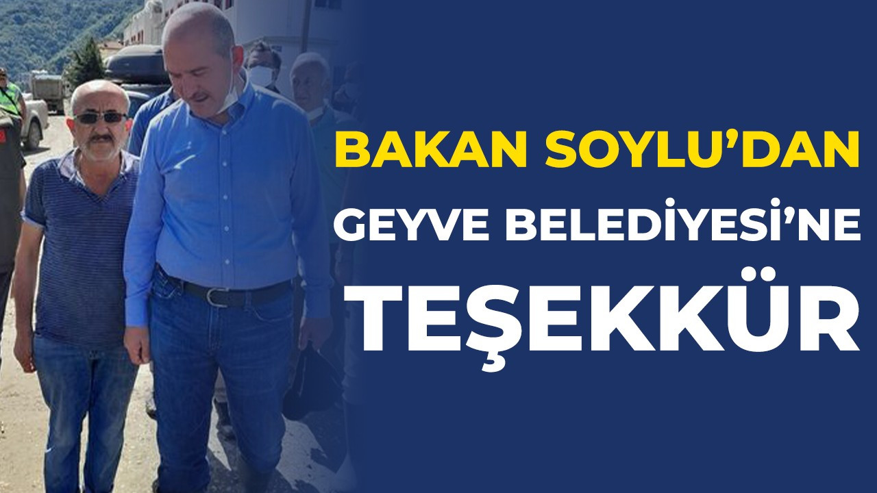 Bakan Soylu’dan Geyve Belediyesi’ne teşekkür