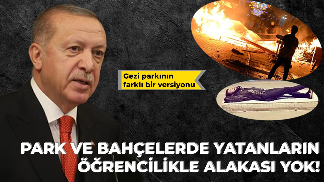 Park ve bahçelerde yatanların öğrencilikle alakası yok!