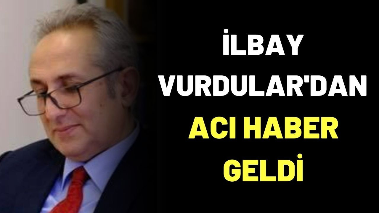 İlbay Vurdular Covid-19’dan Vefat Etti