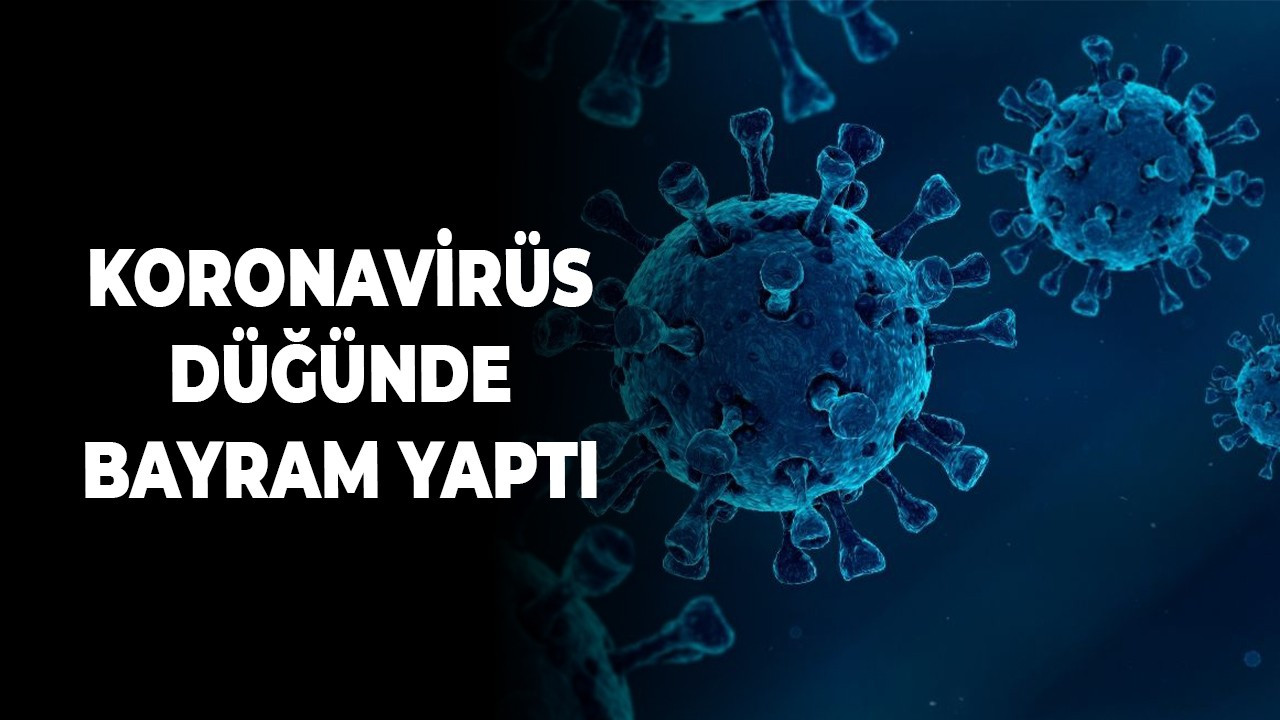 Koronavirüs düğünde bayram yaptı