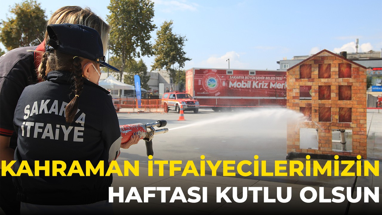 “Kahraman itfaiyecilerimizin haftası kutlu olsun”