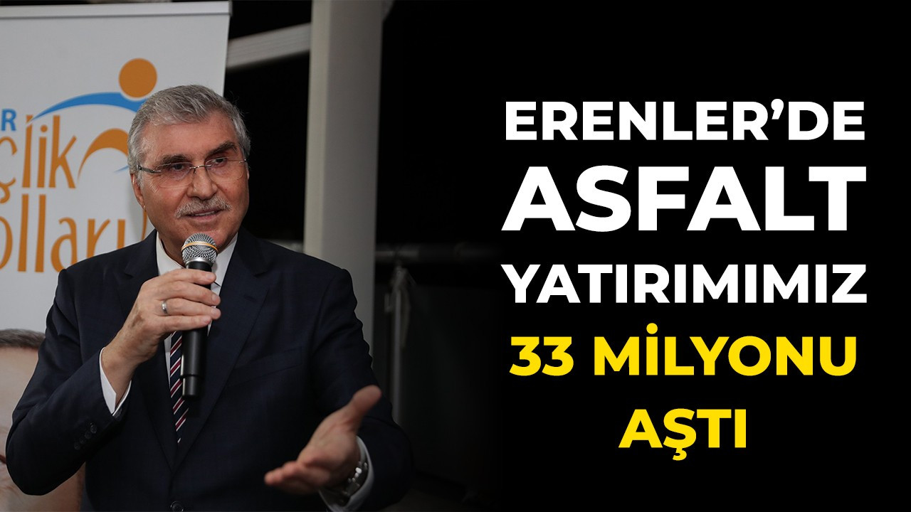 “Erenler’de asfalt yatırımımız 33 milyonu aştı”