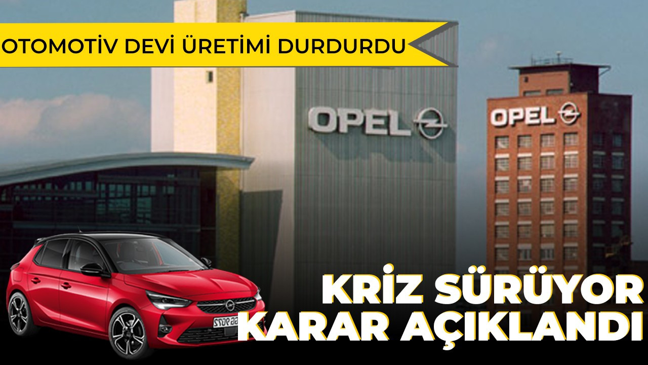 Opel üretimi durduruyor!