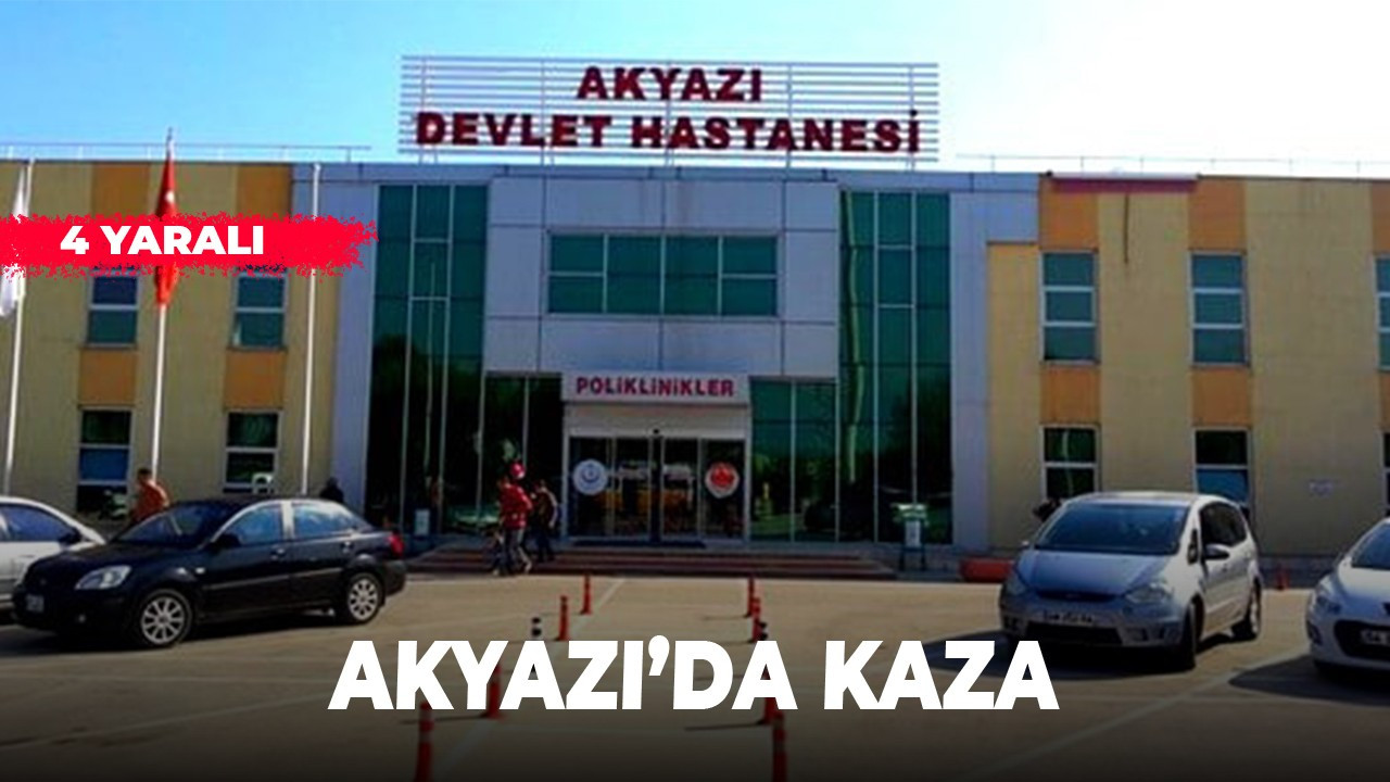 Akyazı’da kaza: 4 yaralı