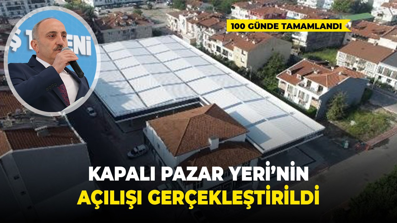 100 günde tamamlanan Kapalı Pazar Yeri’nin açılışı gerçekleştirildi