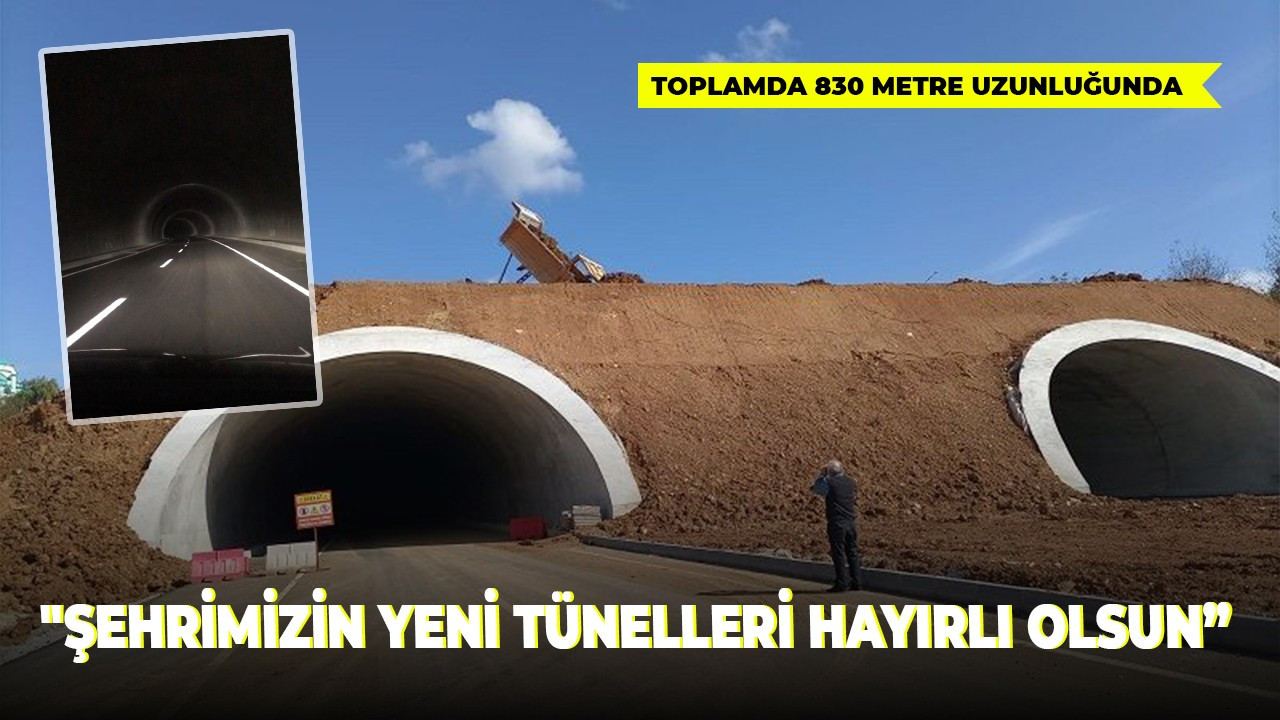 "Şehrimizin yeni tünelleri hayırlı olsun”