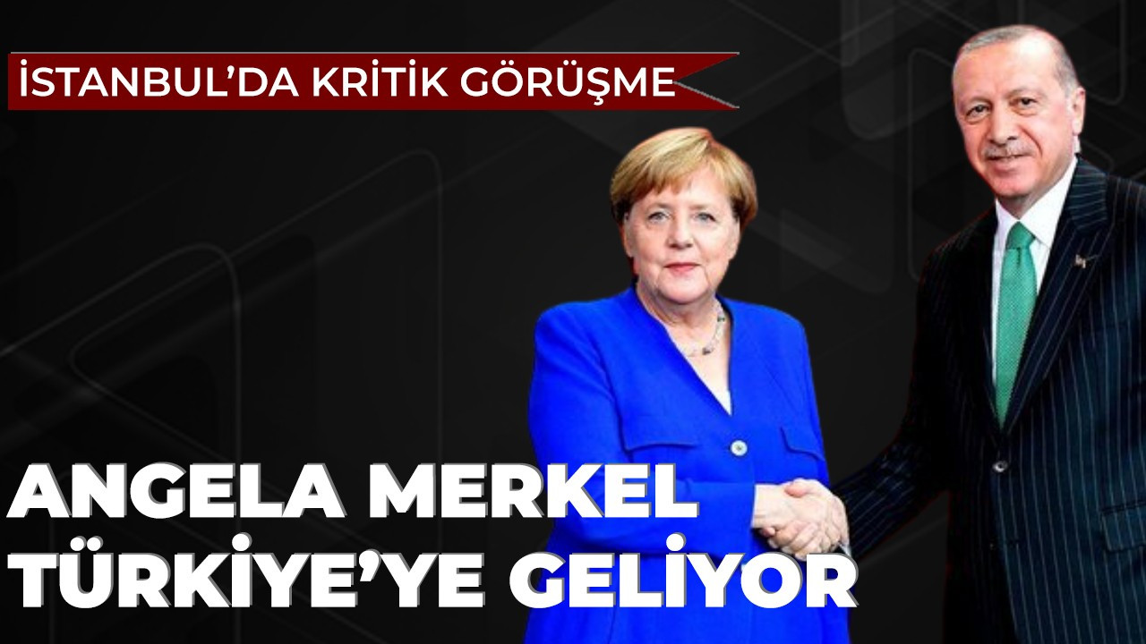 Angela Merkel Türkiye'ye geliyor!