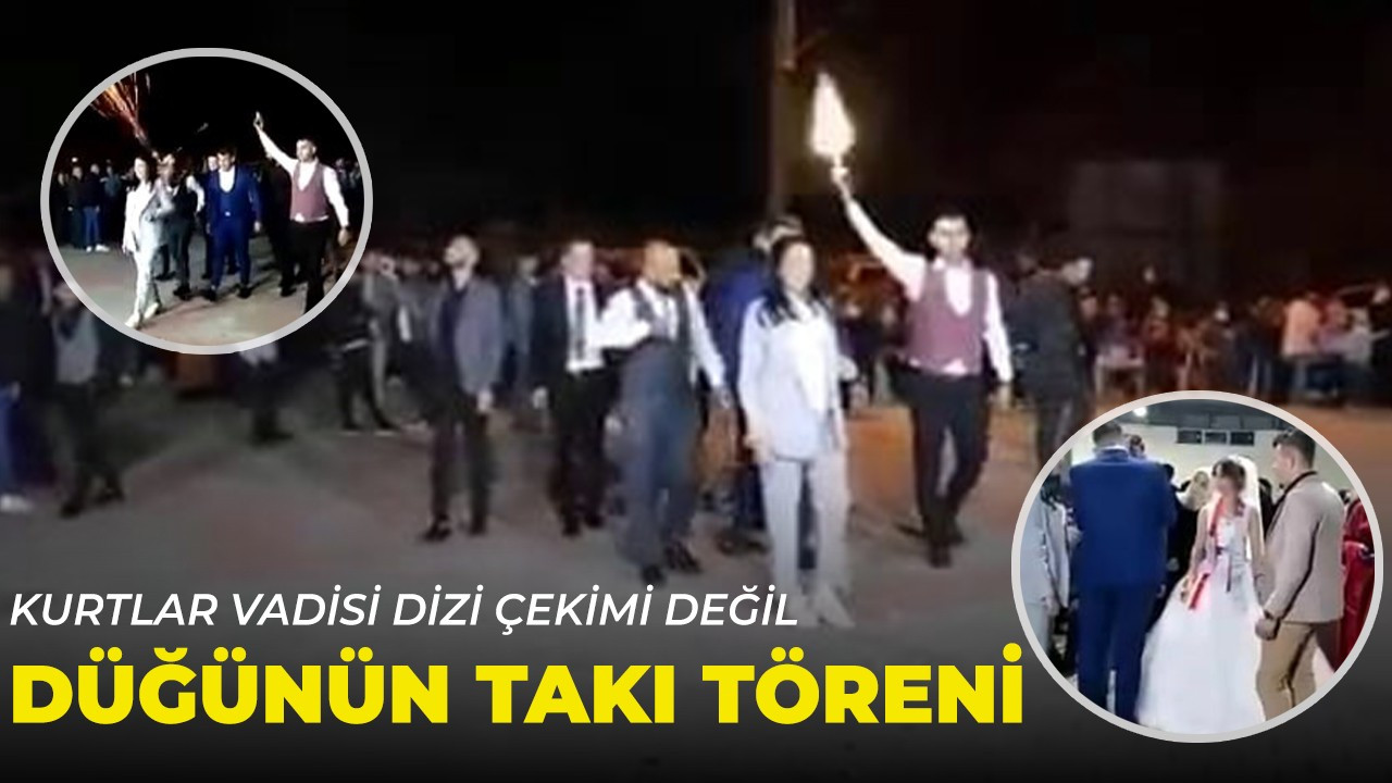 Kurtlar Vadisi dizi çekimi değil düğünün takı töreni