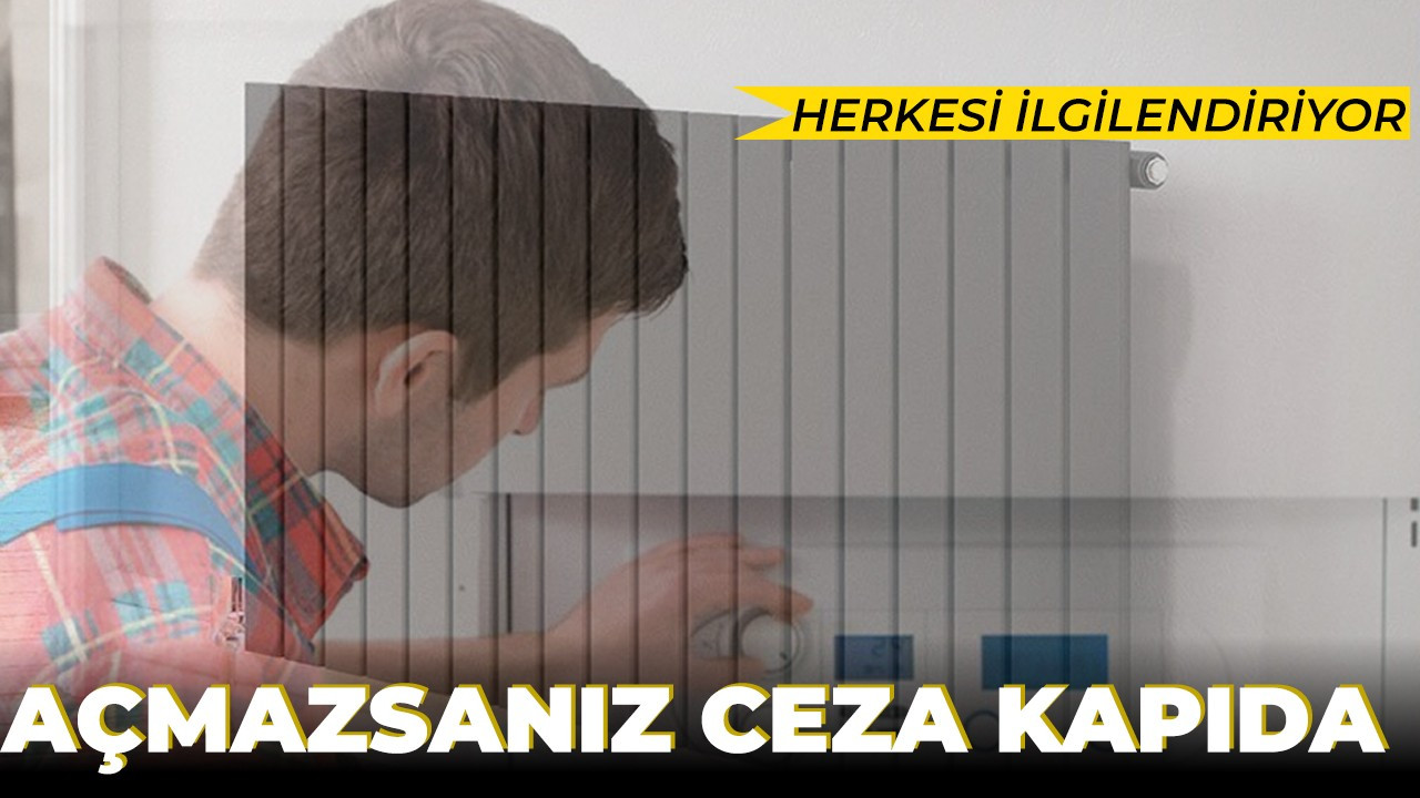 Kombiyi açmayanlar dikkat! Ceza ödeyebilirsiniz