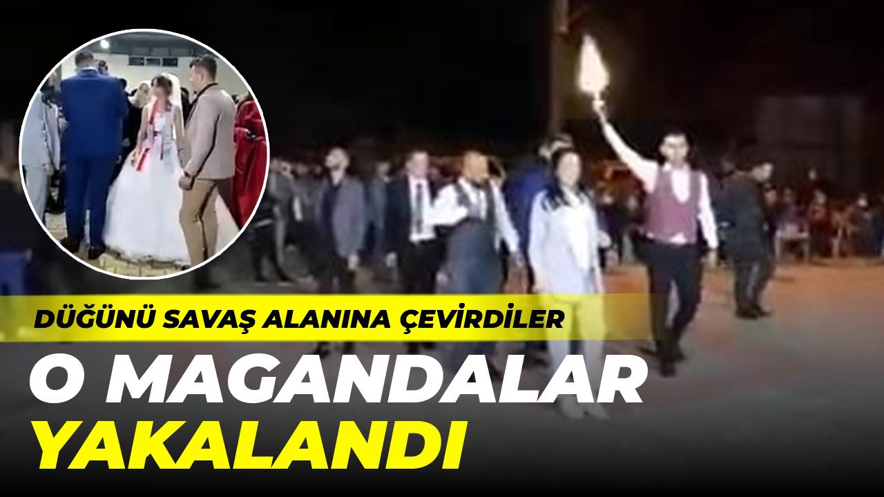 Düğünü savaş alanına çeviren o şahıslar yakalandı