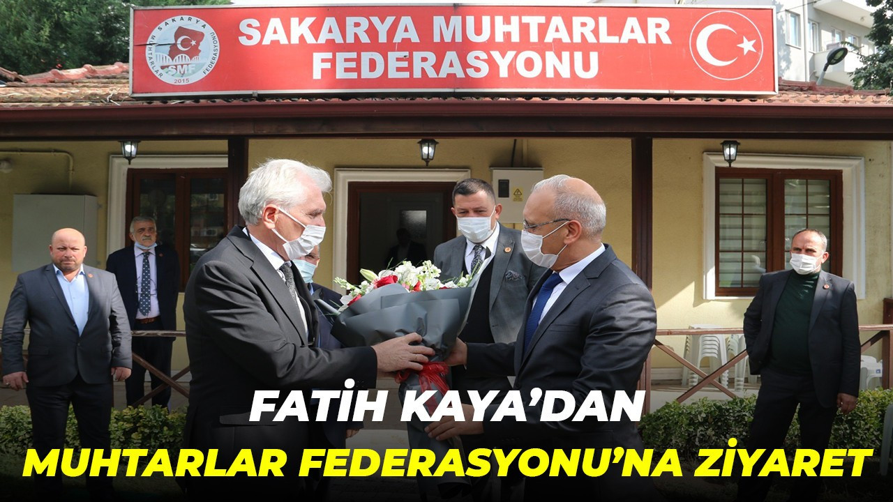 Fatih Kaya’dan Muhtarlar Federasyonu’na ziyaret