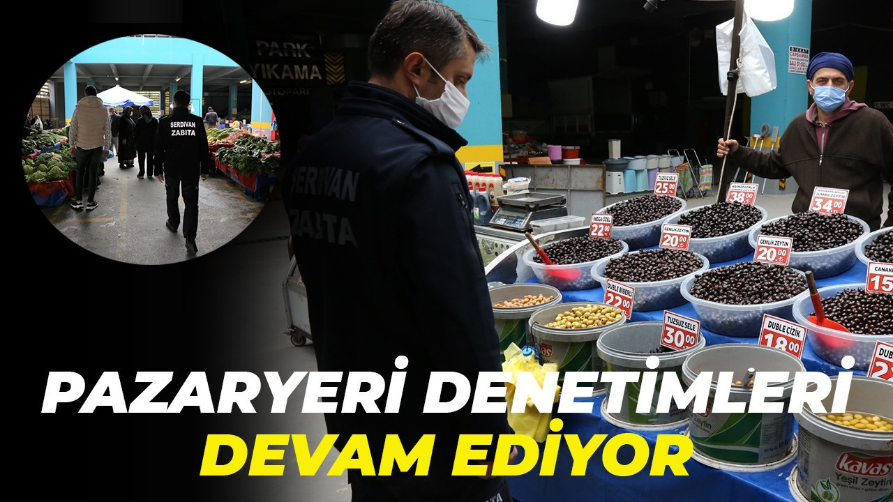 Serdivan’da pazaryeri denetimleri sürüyor