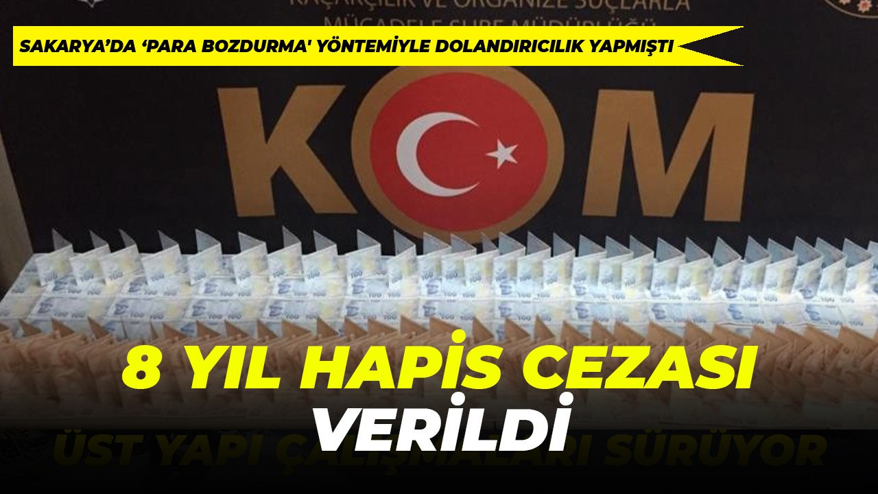 Para bozdurma yöntemiyle dolandırıcılık yapan sanığa 8 yıl hapis