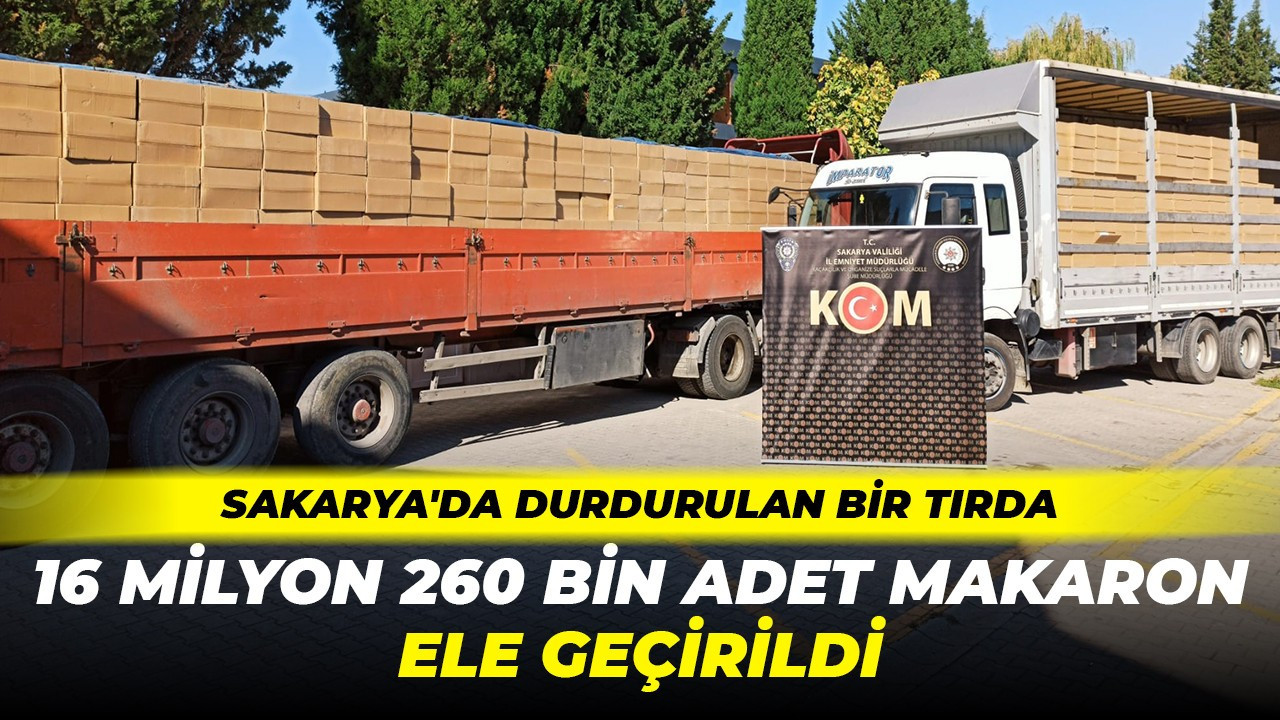 Sakarya'da durdurulan bir tırda 16 milyon 260 bin adet makaron ele geçirildi