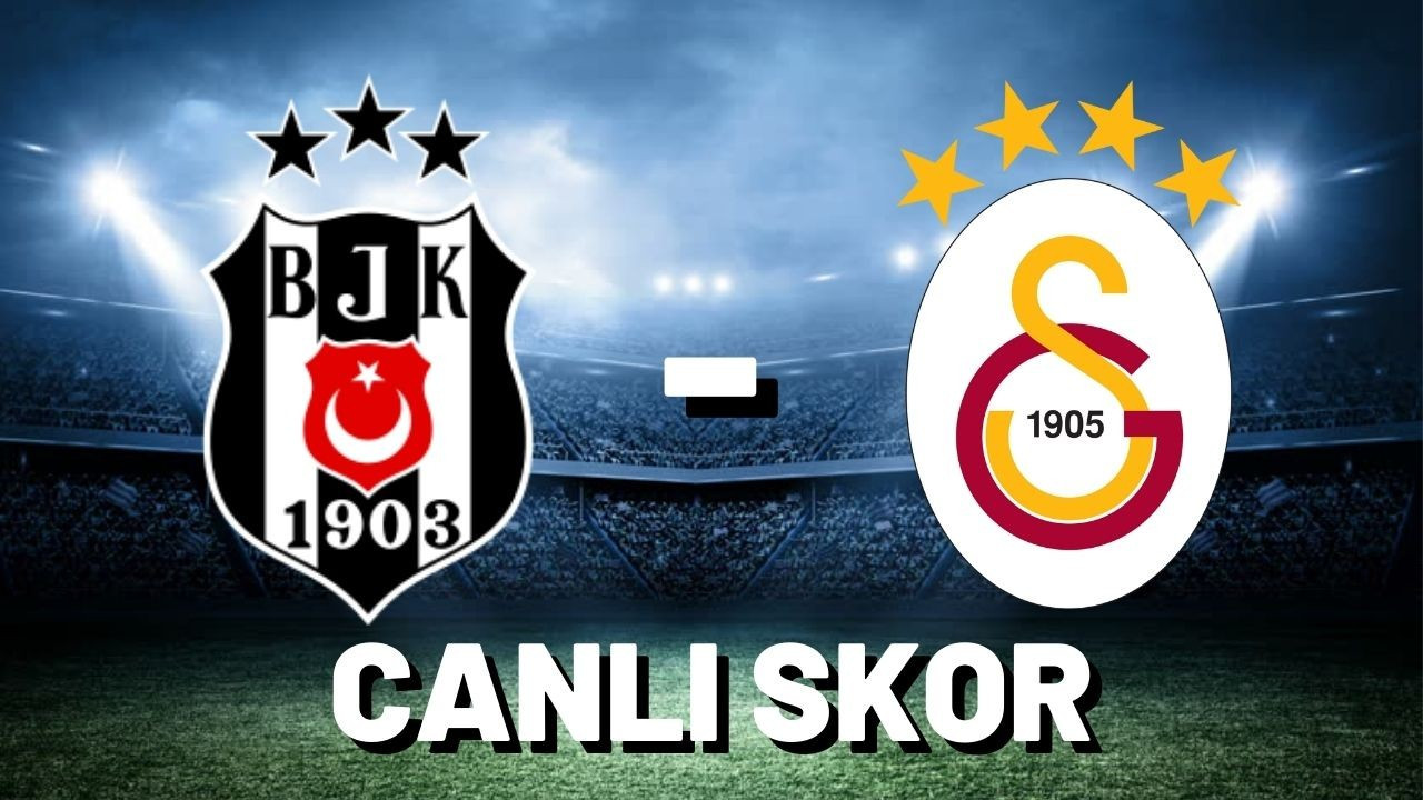 Beşiktaş - Galatasaray Maçı CANLI SKOR - Beşiktaş - Galatasaray Maçı Canlı Anlatım - Beşiktaş - Galatasaray Maçı Skor