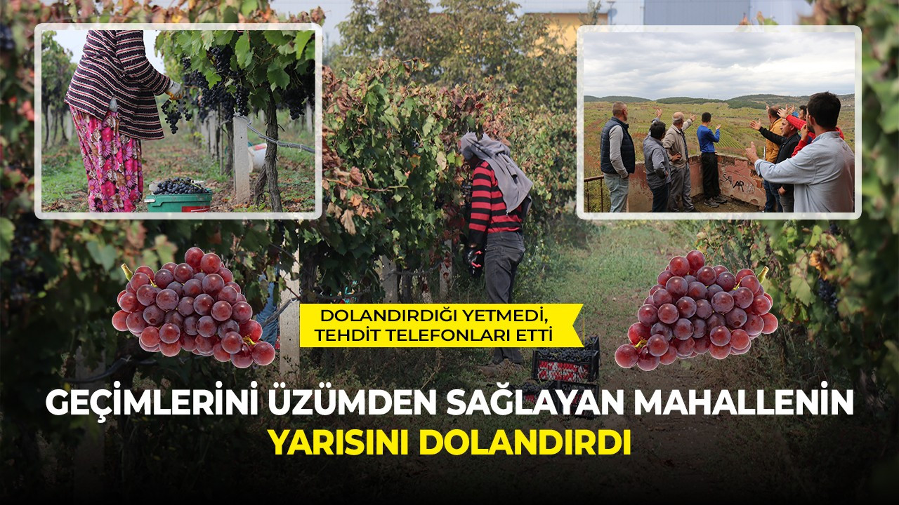 Geçimlerini üzümden sağlayan mahallenin yarısını dolandırdı