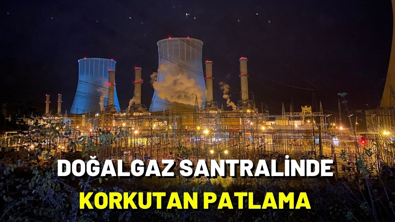 Doğalgaz santralinde korkutan patlama sesi