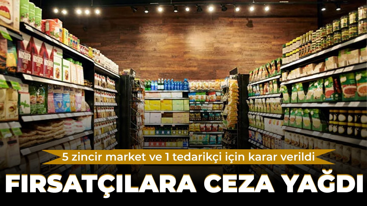 Rekabet Kurulu'ndan fahiş fiyat uygulayan 6 zincir markete ceza