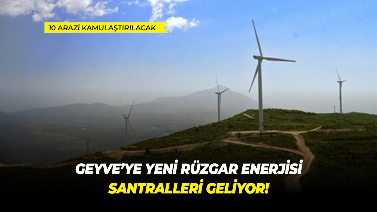 Geyve’ye yeni Rüzgar Enerjisi Santralleri geliyor!