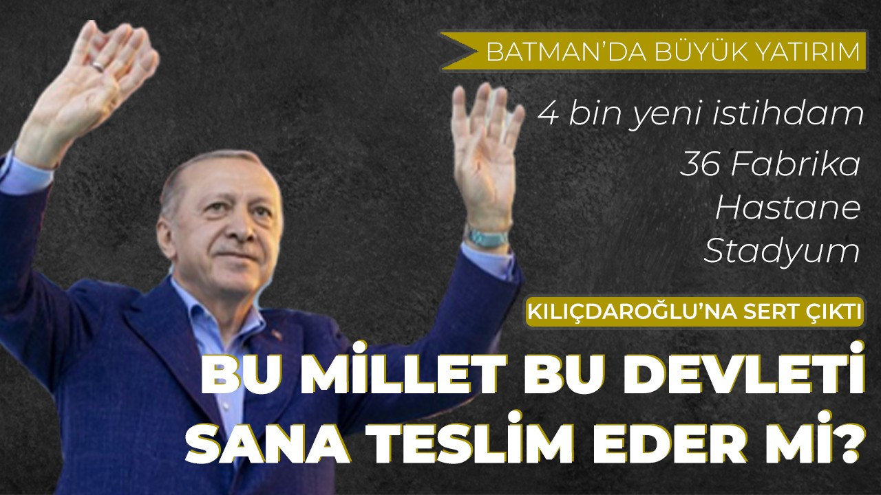 Cumhurbaşkanı Erdoğan'dan Batman'da önemli açıklamalar