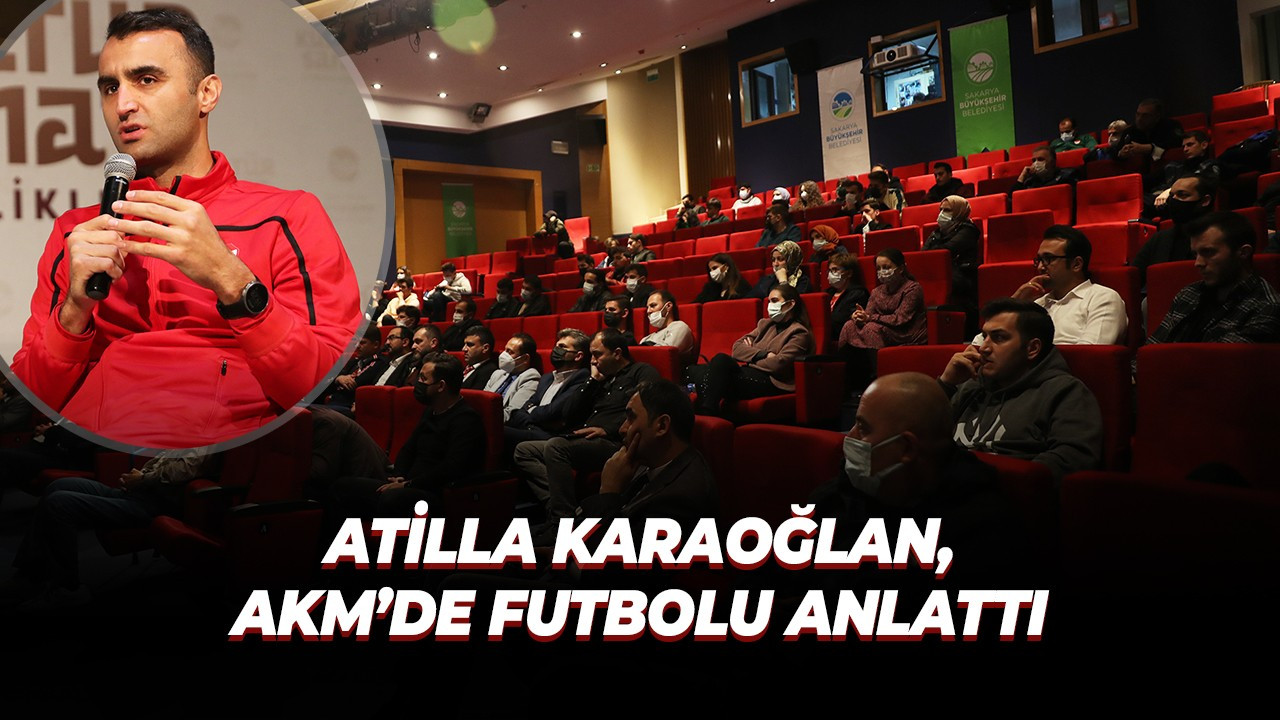 Atilla Karaoğlan, AKM’de futbolu anlattı