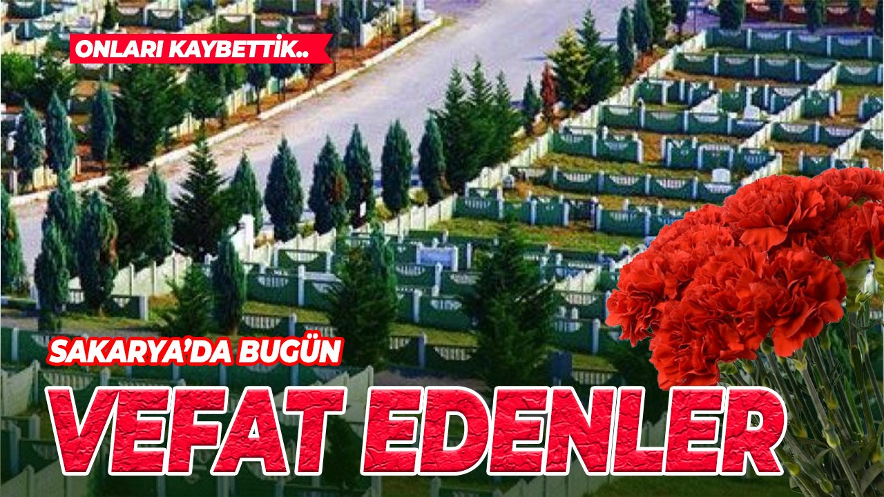 Sakarya'da bugün vefat edenler