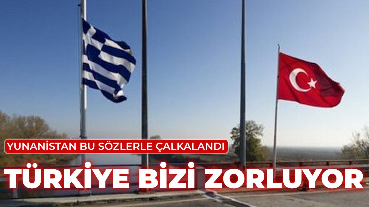 Yunanistan bu sözlerle çalkalandı: Türkiye bizi zorluyor