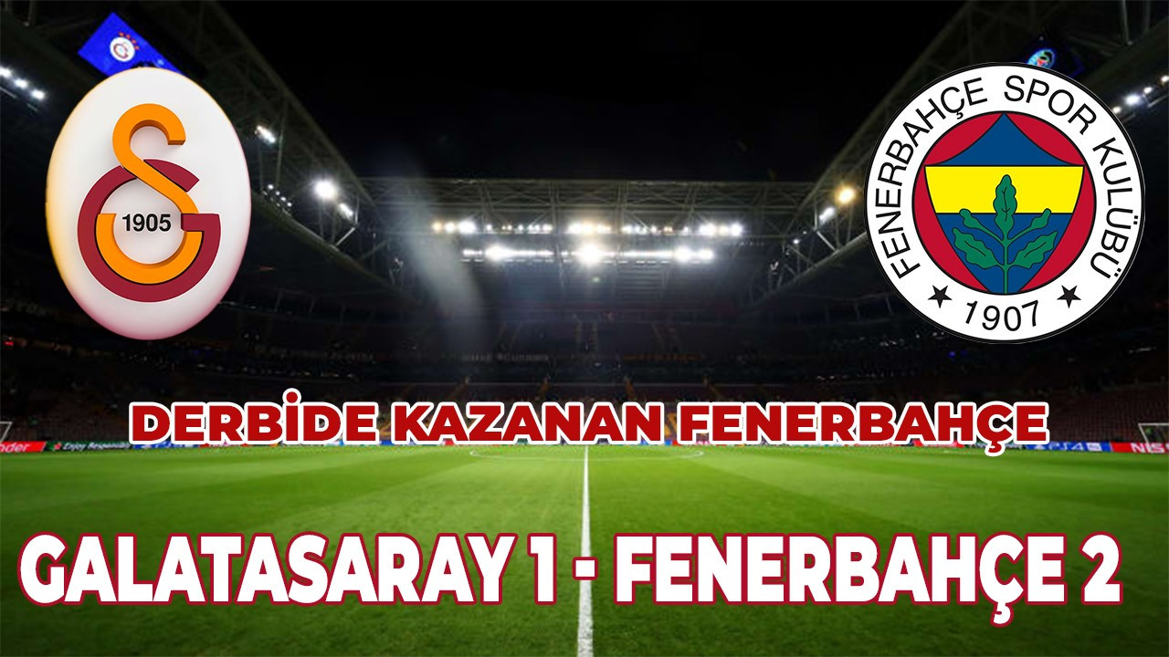 Galatasaray - Fenerbahçe: 1-2