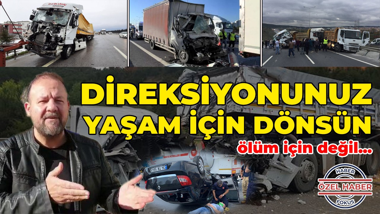 Direksiyonunuz yaşam için dönsün ölüm için değil