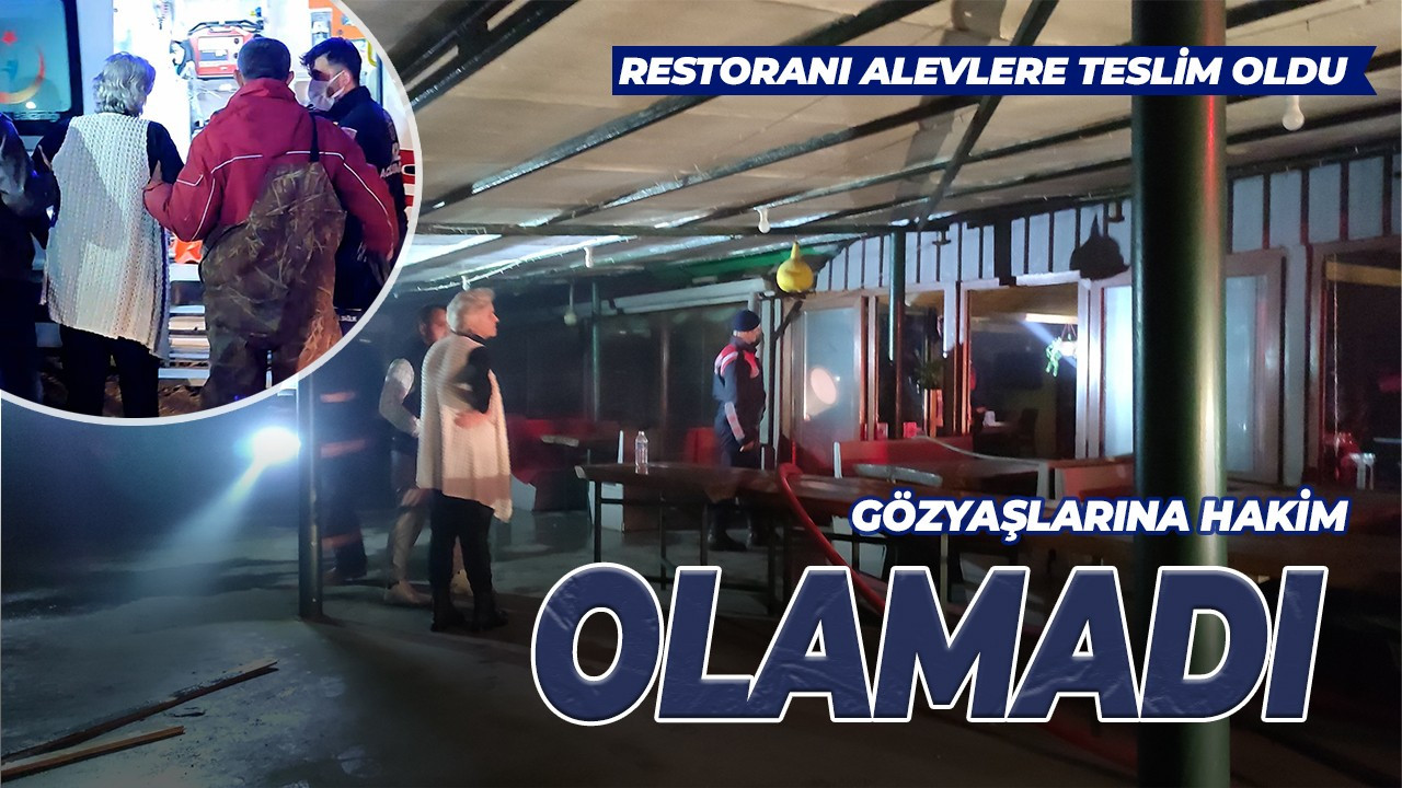 Restoranının yanışını gözyaşları içinde izledi