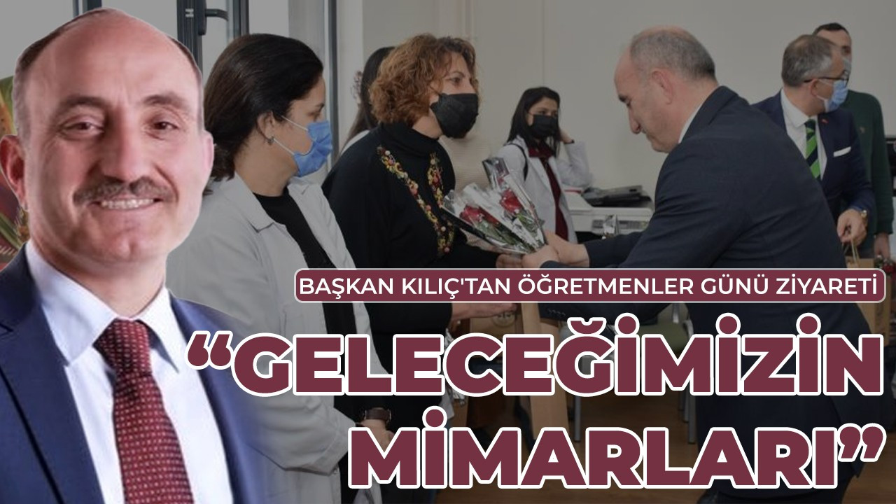 Başkan Kılıç'tan Öğretmenler Günü ziyareti