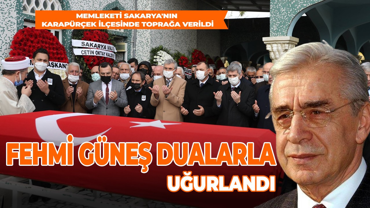 Sakaryalı eski Bakan Hasan Fehmi Güneş dualarla uğurlandı