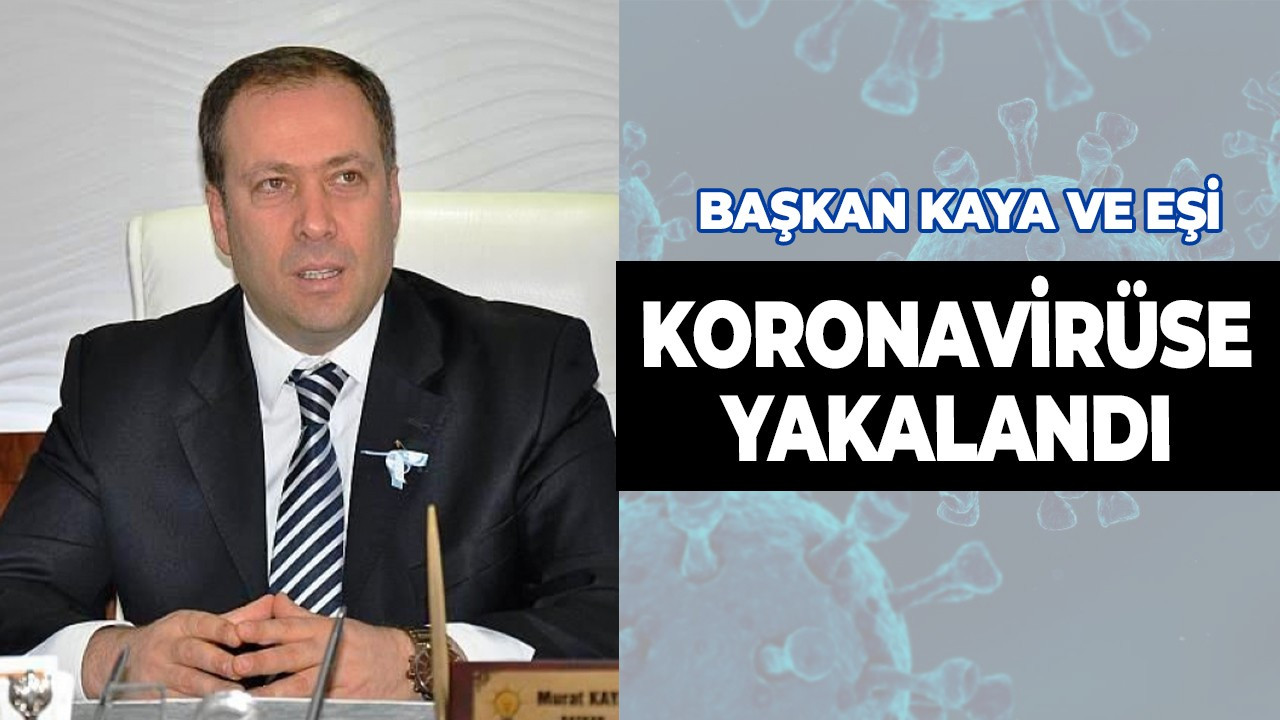 Geyve Belediye Başkanı Murat Kaya koronavirüse yakalandı!