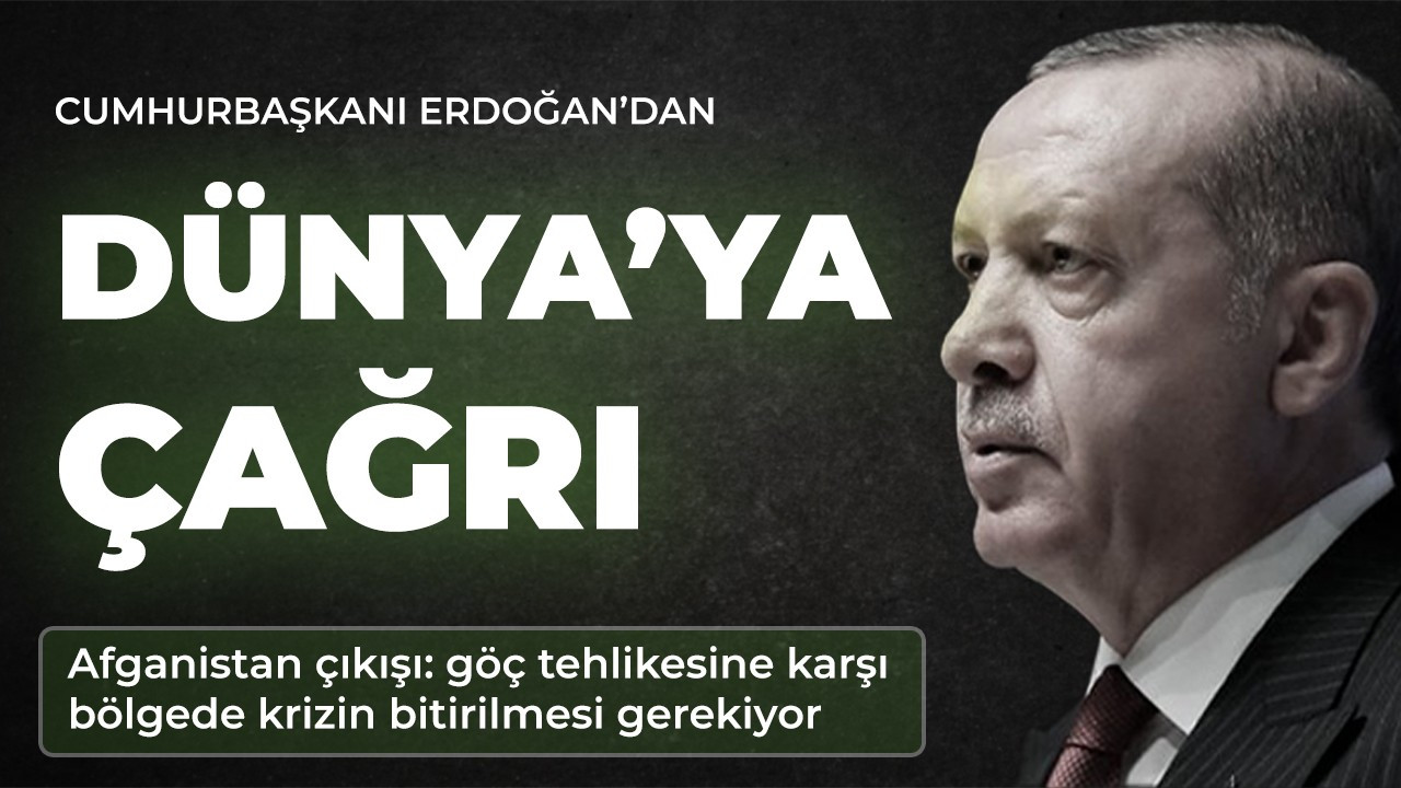 Cumhurbaşkanı Erdoğan'dan dünyaya çağrı!