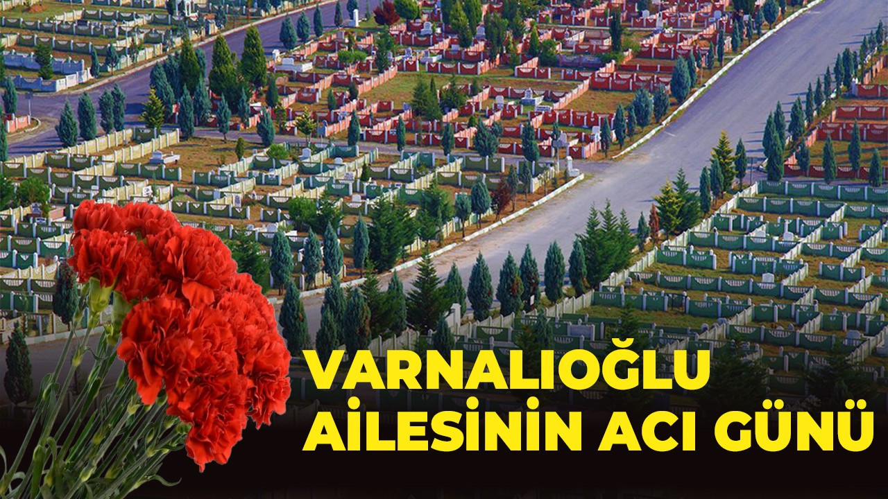 Varnalıoğlu ailesinin acı günü