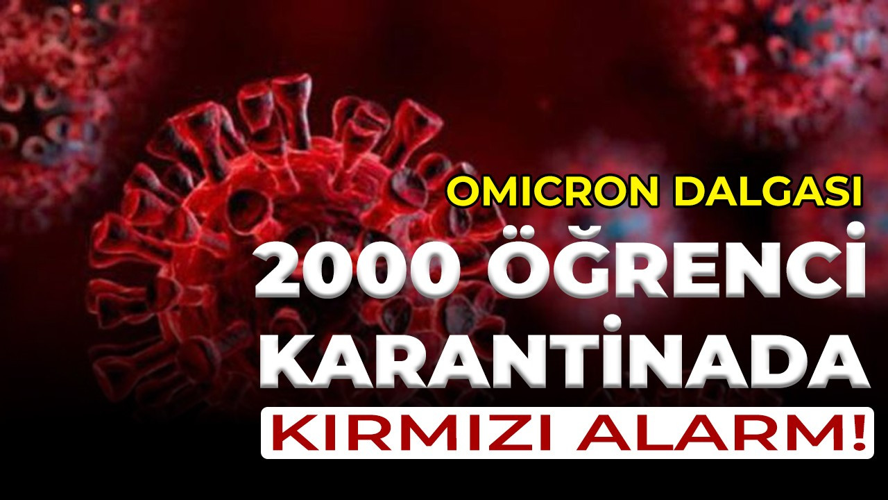 İki bin öğrenci Omicron varyantı nedeniyle karantinada!